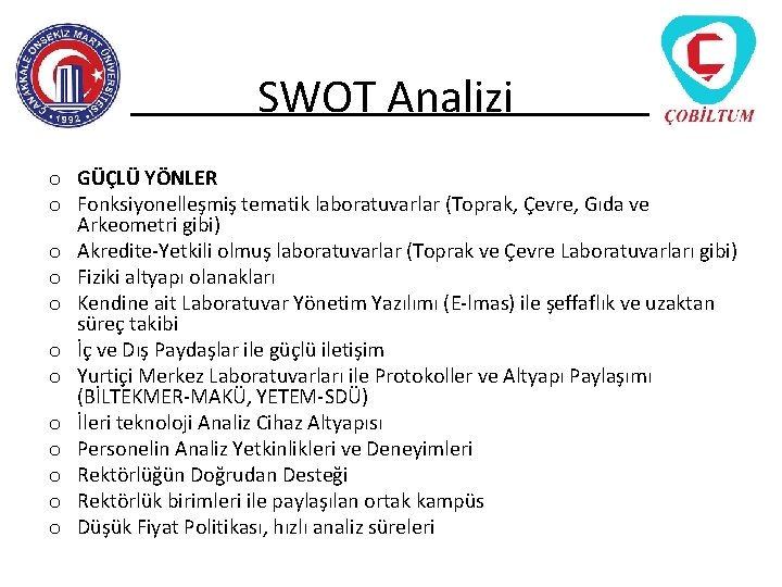 SWOT Analizi o GÜÇLÜ YÖNLER o Fonksiyonelleşmiş tematik laboratuvarlar (Toprak, Çevre, Gıda ve Arkeometri