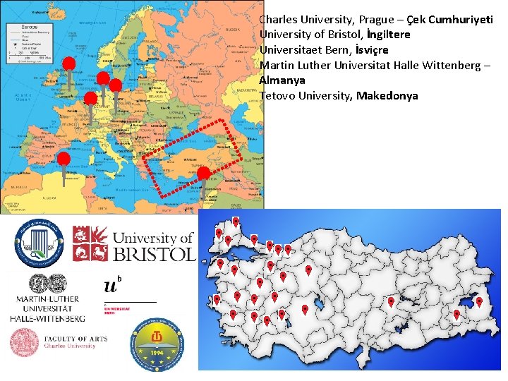 Charles University, Prague – Çek Cumhuriyeti University of Bristol, İngiltere Universitaet Bern, İsviçre Martin