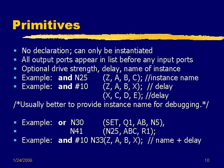 Primitives No declaration; can only be instantiated All output ports appear in list before Primitives No declaration; can only be instantiated All output ports appear in list before