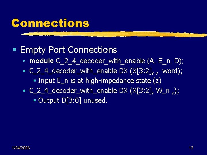 Connections § Empty Port Connections • module C_2_4_decoder_with_enable (A, E_n, D); • C_2_4_decoder_with_enable DX Connections § Empty Port Connections • module C_2_4_decoder_with_enable (A, E_n, D); • C_2_4_decoder_with_enable DX