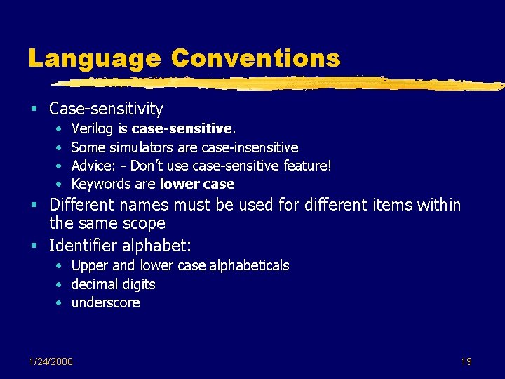 Language Conventions § Case-sensitivity • • Verilog is case-sensitive. Some simulators are case-insensitive Advice: Language Conventions § Case-sensitivity • • Verilog is case-sensitive. Some simulators are case-insensitive Advice: