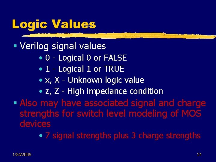 Logic Values § Verilog signal values • • 0 - Logical 0 or FALSE Logic Values § Verilog signal values • • 0 - Logical 0 or FALSE
