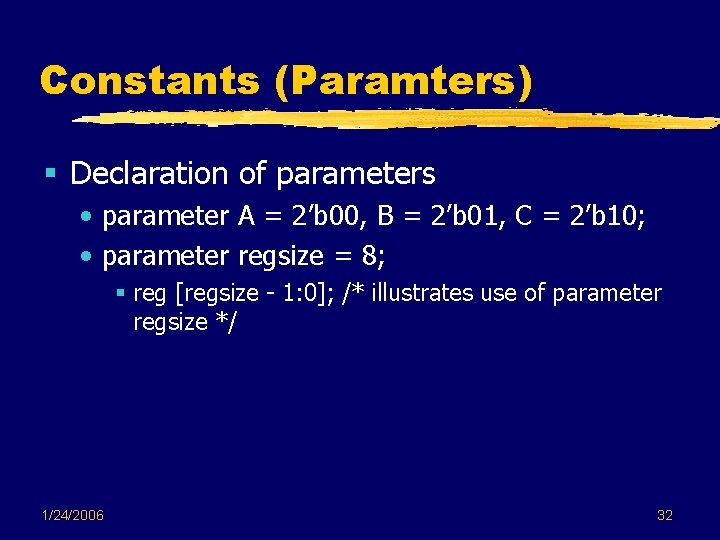 Constants (Paramters) § Declaration of parameters • parameter A = 2’b 00, B = Constants (Paramters) § Declaration of parameters • parameter A = 2’b 00, B =