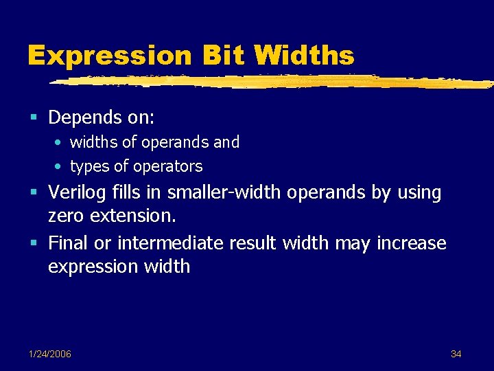 Expression Bit Widths § Depends on: • widths of operands and • types of Expression Bit Widths § Depends on: • widths of operands and • types of