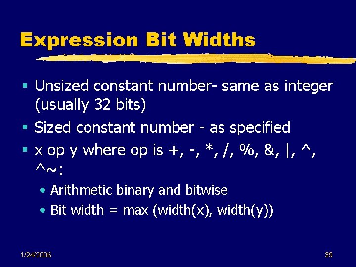 Expression Bit Widths § Unsized constant number- same as integer (usually 32 bits) § Expression Bit Widths § Unsized constant number- same as integer (usually 32 bits) §
