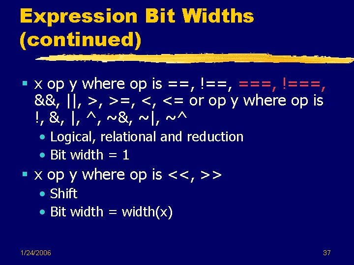 Expression Bit Widths (continued) § x op y where op is ==, !==, ===, Expression Bit Widths (continued) § x op y where op is ==, !==, ===,