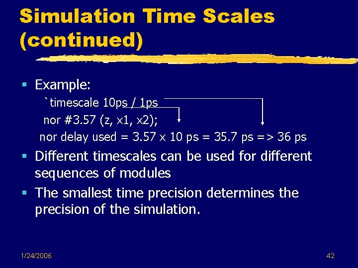 Simulation Time Scales (continued) § Example: `timescale 10 ps / 1 ps nor #3. Simulation Time Scales (continued) § Example: `timescale 10 ps / 1 ps nor #3.