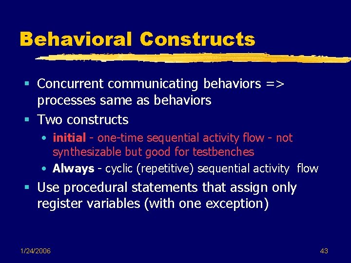 Behavioral Constructs § Concurrent communicating behaviors => processes same as behaviors § Two constructs Behavioral Constructs § Concurrent communicating behaviors => processes same as behaviors § Two constructs