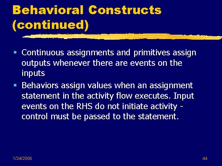 Behavioral Constructs (continued) § Continuous assignments and primitives assign outputs whenever there are events Behavioral Constructs (continued) § Continuous assignments and primitives assign outputs whenever there are events