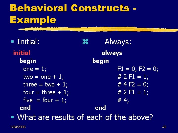 Behavioral Constructs Example § Initial: initial begin one = 1; two = one + Behavioral Constructs Example § Initial: initial begin one = 1; two = one +