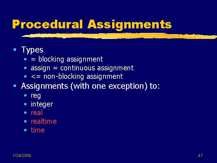 Procedural Assignments § Types • = blocking assignment • assign = continuous assignment • Procedural Assignments § Types • = blocking assignment • assign = continuous assignment •