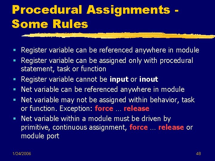 Procedural Assignments Some Rules § Register variable can be referenced anywhere in module § Procedural Assignments Some Rules § Register variable can be referenced anywhere in module §