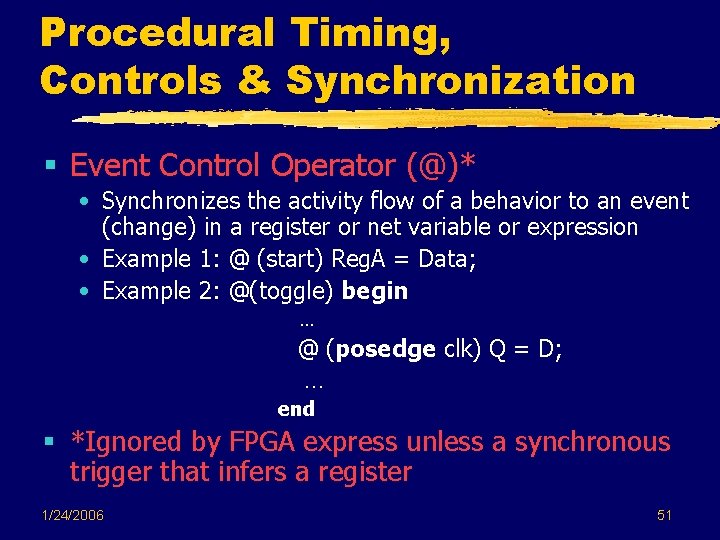Procedural Timing, Controls & Synchronization § Event Control Operator (@)* • Synchronizes the activity Procedural Timing, Controls & Synchronization § Event Control Operator (@)* • Synchronizes the activity