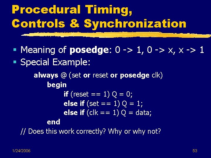 Procedural Timing, Controls & Synchronization § Meaning of posedge: 0 -> 1, 0 -> Procedural Timing, Controls & Synchronization § Meaning of posedge: 0 -> 1, 0 ->