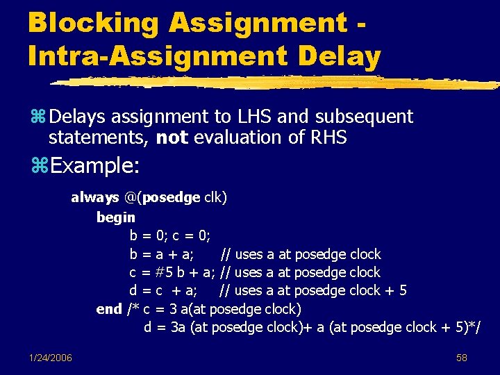 Blocking Assignment Intra-Assignment Delays assignment to LHS and subsequent statements, not evaluation of RHS Blocking Assignment Intra-Assignment Delays assignment to LHS and subsequent statements, not evaluation of RHS