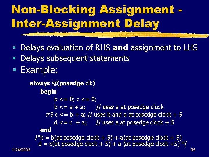Non-Blocking Assignment Inter-Assignment Delay § Delays evaluation of RHS and assignment to LHS § Non-Blocking Assignment Inter-Assignment Delay § Delays evaluation of RHS and assignment to LHS §