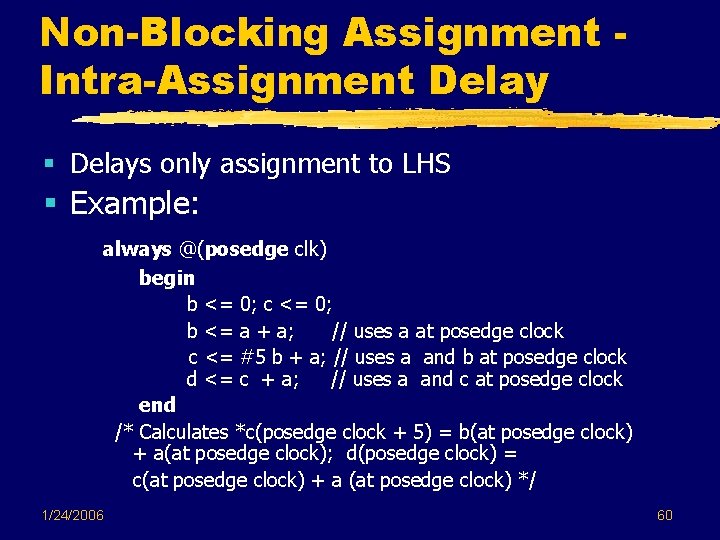 Non-Blocking Assignment Intra-Assignment Delay § Delays only assignment to LHS § Example: always @(posedge Non-Blocking Assignment Intra-Assignment Delay § Delays only assignment to LHS § Example: always @(posedge