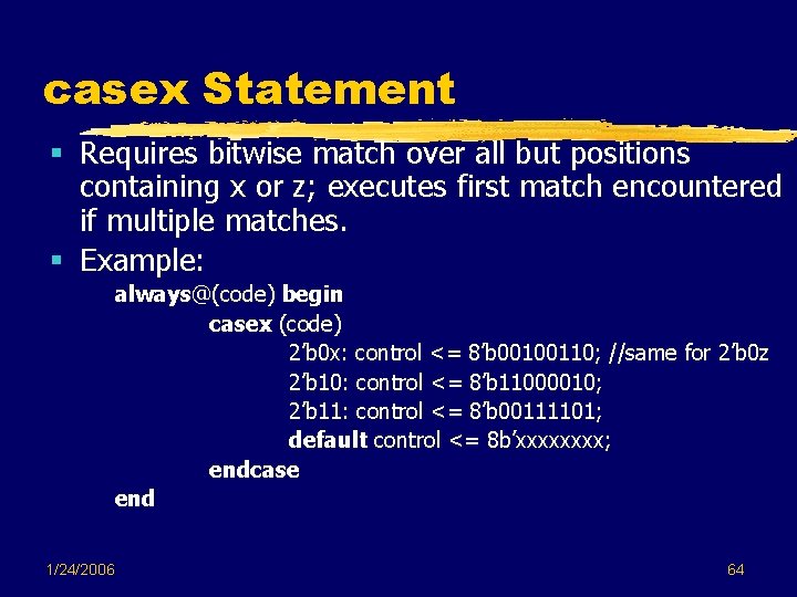 casex Statement § Requires bitwise match over all but positions containing x or z; casex Statement § Requires bitwise match over all but positions containing x or z;