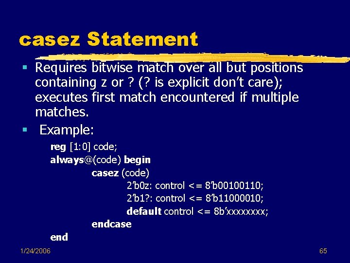 casez Statement § Requires bitwise match over all but positions containing z or ? casez Statement § Requires bitwise match over all but positions containing z or ?