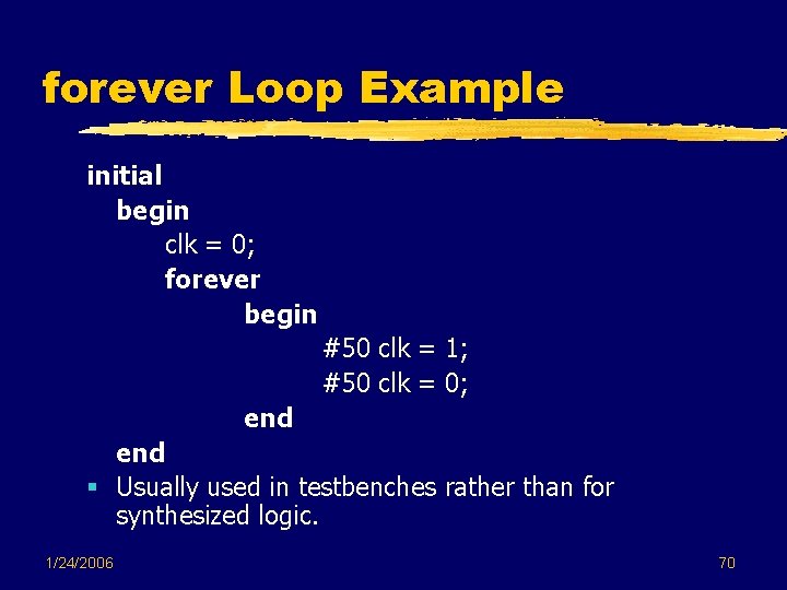 forever Loop Example initial begin clk = 0; forever begin #50 clk = 1; forever Loop Example initial begin clk = 0; forever begin #50 clk = 1;
