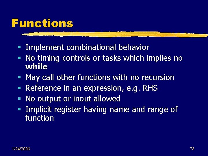 Functions § Implement combinational behavior § No timing controls or tasks which implies no Functions § Implement combinational behavior § No timing controls or tasks which implies no