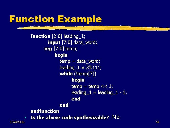 Function Example function [2: 0] leading_1; input [7: 0] data_word; reg [7: 0] temp;