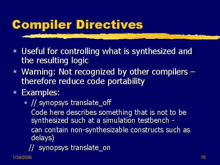 Compiler Directives § Useful for controlling what is synthesized and the resulting logic § Compiler Directives § Useful for controlling what is synthesized and the resulting logic §