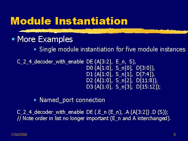 Module Instantiation § More Examples • Single module instantiation for five module instances C_2_4_decoder_with_enable Module Instantiation § More Examples • Single module instantiation for five module instances C_2_4_decoder_with_enable