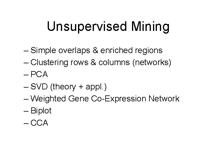 Unsupervised Mining – Simple overlaps & enriched regions – Clustering rows & columns (networks)