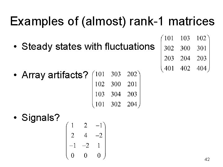 Examples of (almost) rank-1 matrices • Steady states with fluctuations • Array artifacts? •