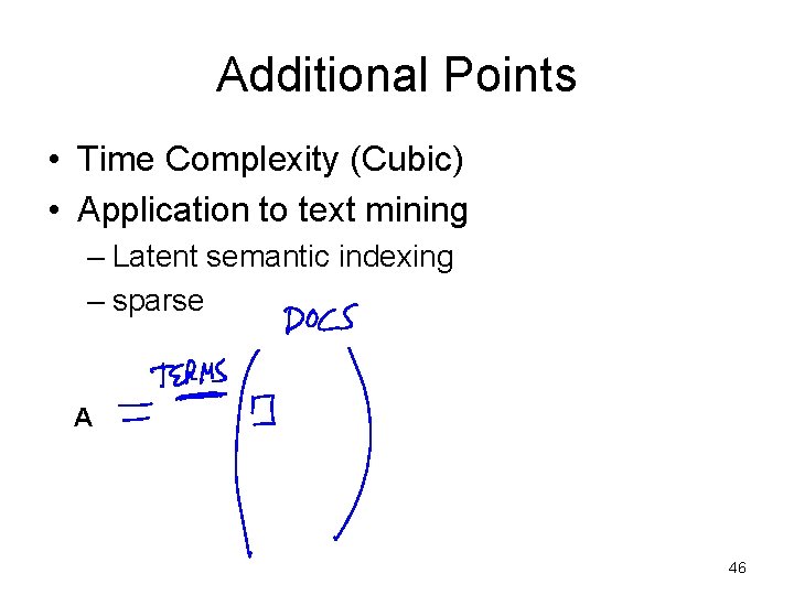 Additional Points • Time Complexity (Cubic) • Application to text mining – Latent semantic