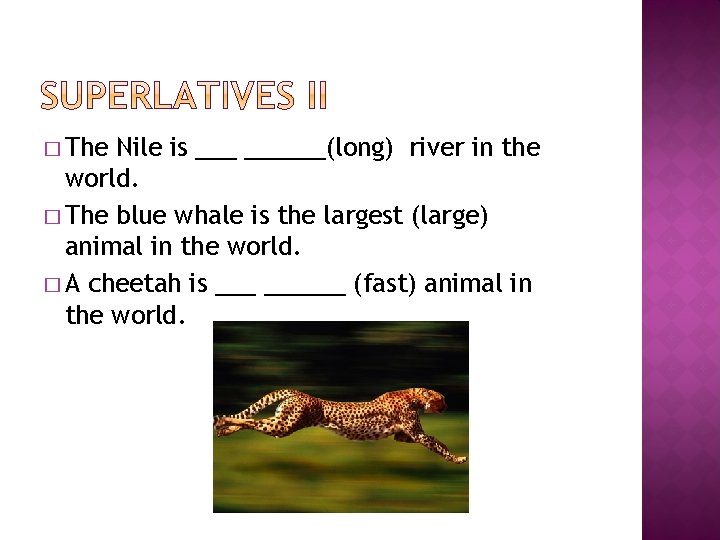 � The Nile is ______(long) river in the world. � The blue whale is � The Nile is ______(long) river in the world. � The blue whale is
