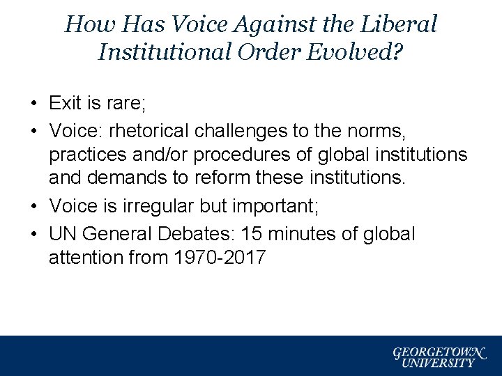 How Has Voice Against the Liberal Institutional Order Evolved? • Exit is rare; •