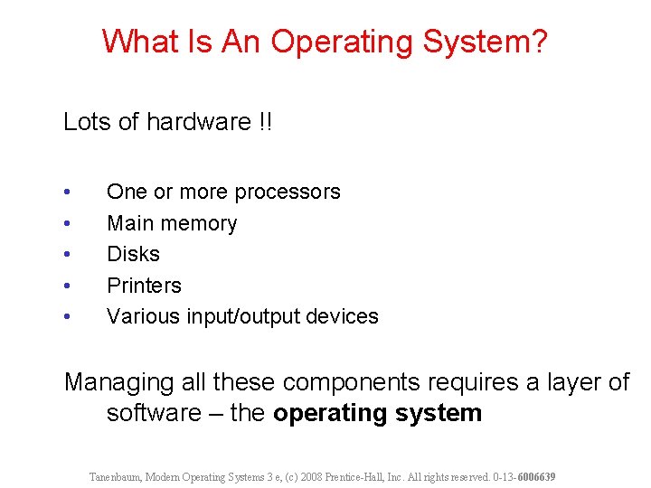 What Is An Operating System? Lots of hardware !! • • • One or