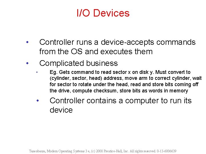 I/O Devices • Controller runs a device-accepts commands from the OS and executes them