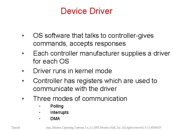 Device Driver • • • OS software that talks to controller-gives commands, accepts responses