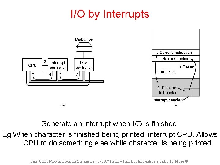 I/O by Interrupts Generate an interrupt when I/O is finished. Eg When character is