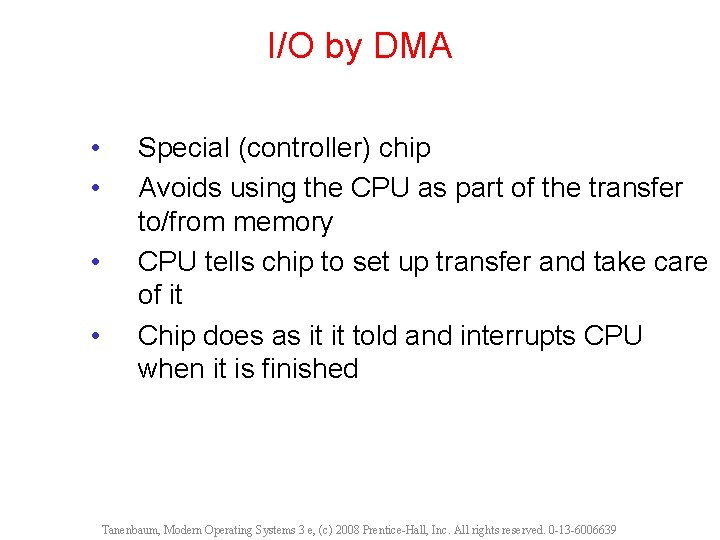 I/O by DMA • • Special (controller) chip Avoids using the CPU as part