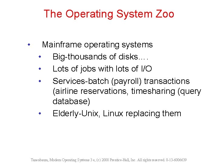 The Operating System Zoo • Mainframe operating systems • Big-thousands of disks…. • Lots