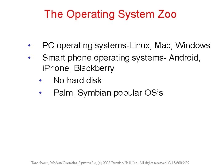 The Operating System Zoo • • PC operating systems-Linux, Mac, Windows Smart phone operating