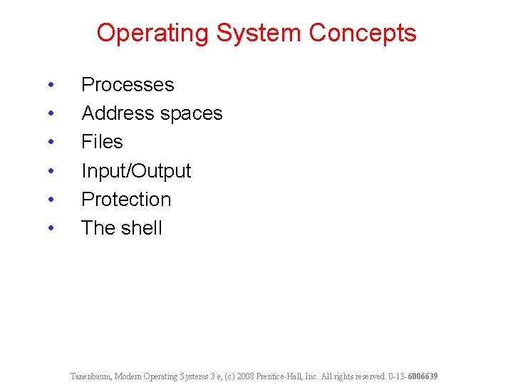 Operating System Concepts • • • Processes Address spaces Files Input/Output Protection The shell