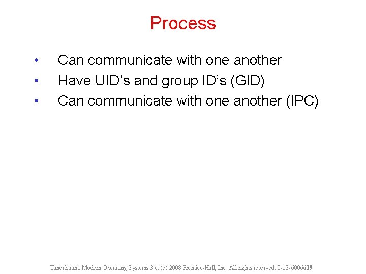 Process • • • Can communicate with one another Have UID’s and group ID’s