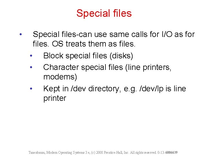 Special files • Special files-can use same calls for I/O as for files. OS