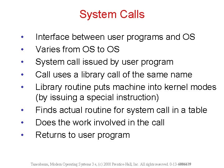 System Calls • • Interface between user programs and OS Varies from OS to