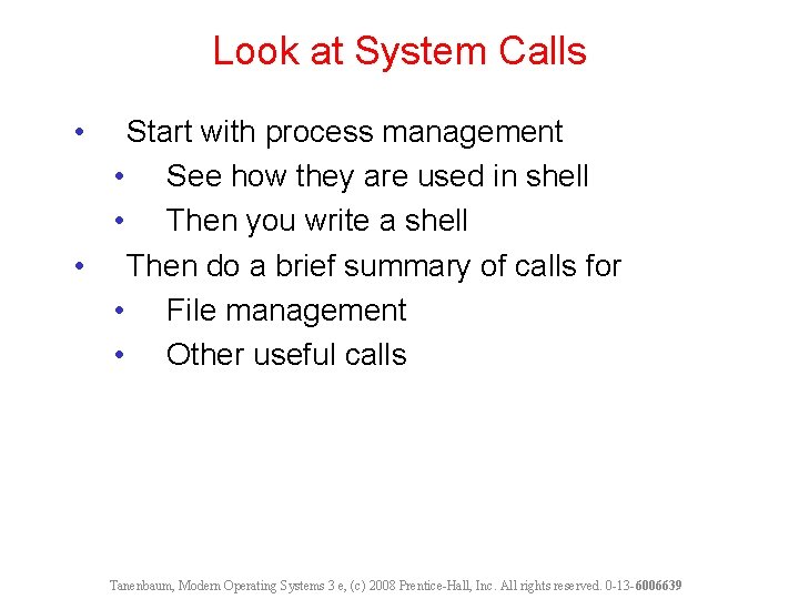 Look at System Calls • Start with process management • See how they are