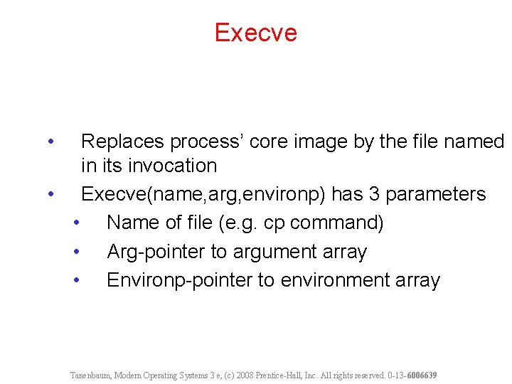 Execve • Replaces process’ core image by the file named in its invocation •