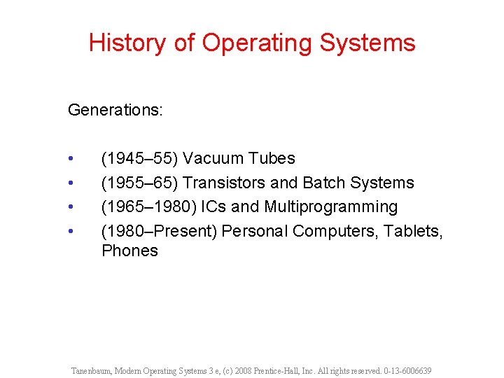 History of Operating Systems Generations: • • (1945– 55) Vacuum Tubes (1955– 65) Transistors