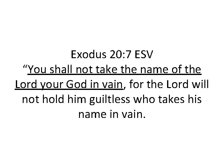 Exodus 20: 7 ESV “You shall not take the name of the Lord your