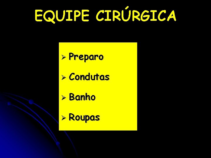 EQUIPE CIRÚRGICA Ø Preparo Ø Condutas Ø Banho Ø Roupas 