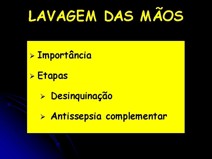 LAVAGEM DAS MÃOS Ø Importância Ø Etapas Ø Desinquinação Ø Antissepsia complementar 